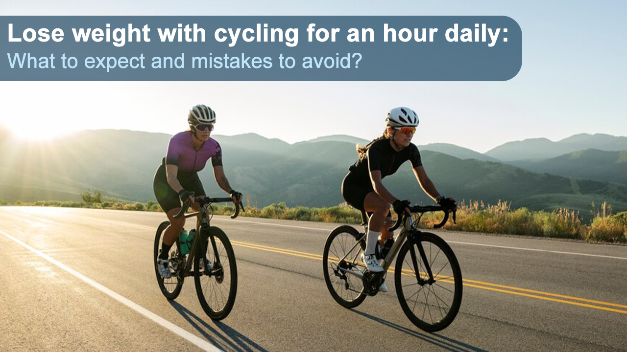 Lose Weight by Cycling for an Hour Daily: Tips to Follow and Mistakes to Avoid?