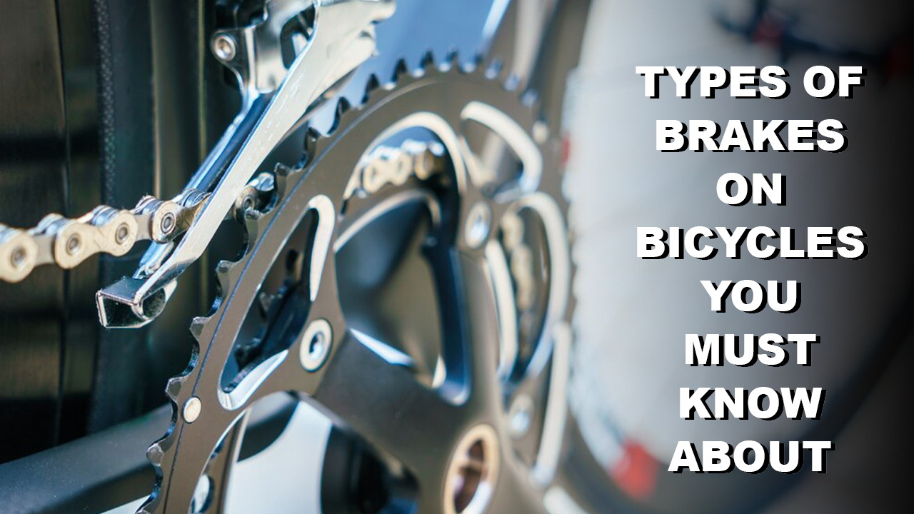Types of Brakes on Bicycles You Must Know About